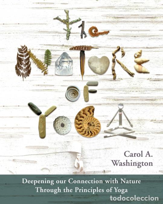 Livros: The Nature of Yoga - Deepening our connection with Nature through the principles of Yoga - Carol A W