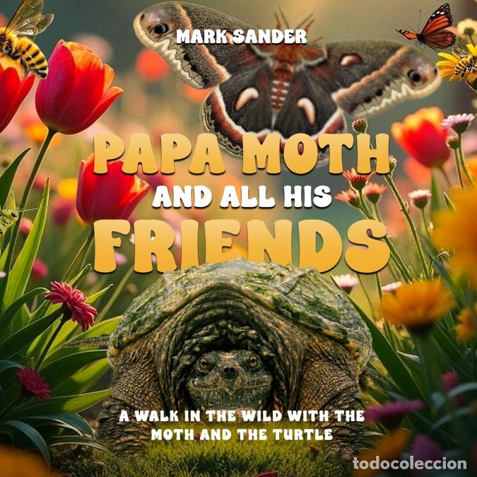 B&uuml;cher: PAPA MOTH AND ALL HIS FRIENDS - A WALK IN THE WILD WITH THE MOTH AND THE TURTLE - Donald Mark Sander