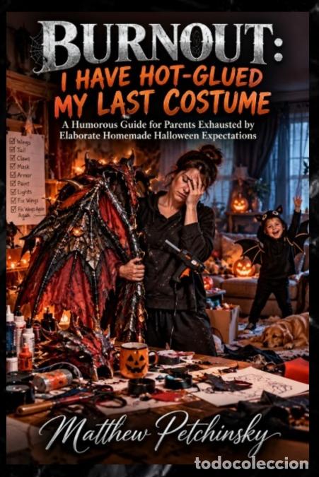 B&uuml;cher: Burnout - I Have Hot-Glued My Last Costume: A Humorous Guide for Parents Exhausted by Elaborate Home