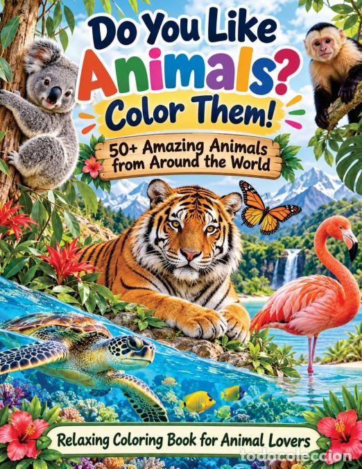 books: Do You Like Animals? Color Them! 50+ Amazing Animals from Around the World - Relaxing Coloring Book