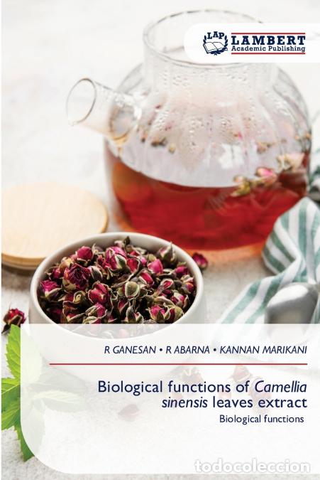 B&uuml;cher: Biological functions of Camellia sinensis leaves extract - Kannan Marikani,R GANESAN,R ABARNA