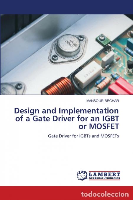 B&uuml;cher: Design and Implementation of a Gate Driver for an IGBT or MOSFET - MANSOUR BECHAR