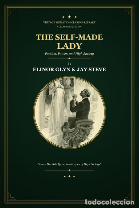 B&uuml;cher: The Self-Made Lady - Passion, Power, and High Society - Elinor Glyn,Jay Steve