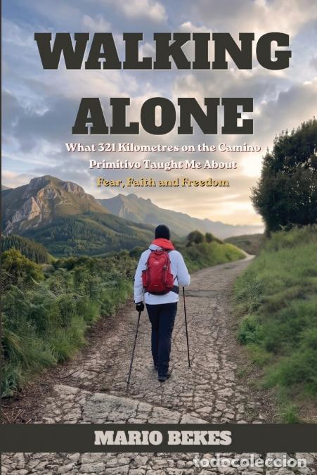 Libros: Walking Alone - What 321 Kilometres on the Camino Primitivo Taught Me About Fear, Faith and Freedom