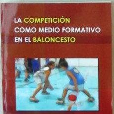 Coleccionismo deportivo: LA COMPETICIÓN COMO MEDIO FORMATIVO EN EL BALONCESTO - ED. WANCEULEN 2006 - VER INDICE