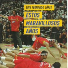 Coleccionismo deportivo: LUIS FERNANDO LÓPEZ-ESTOS MARAVILLOSOS AÑOS:UN RECORRIDO ÍNTIMO JUNTO A LA GENERACIÓN DE ORO.2014.. Lote 348131673