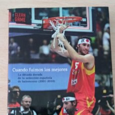 Coleccionismo deportivo: CUANDO FUIMOS LOS MEJORES. LA DÉCADA DORADA DE LA SELECCIÓN ESPAÑOLA DE BALONCESTO (2001-2010)