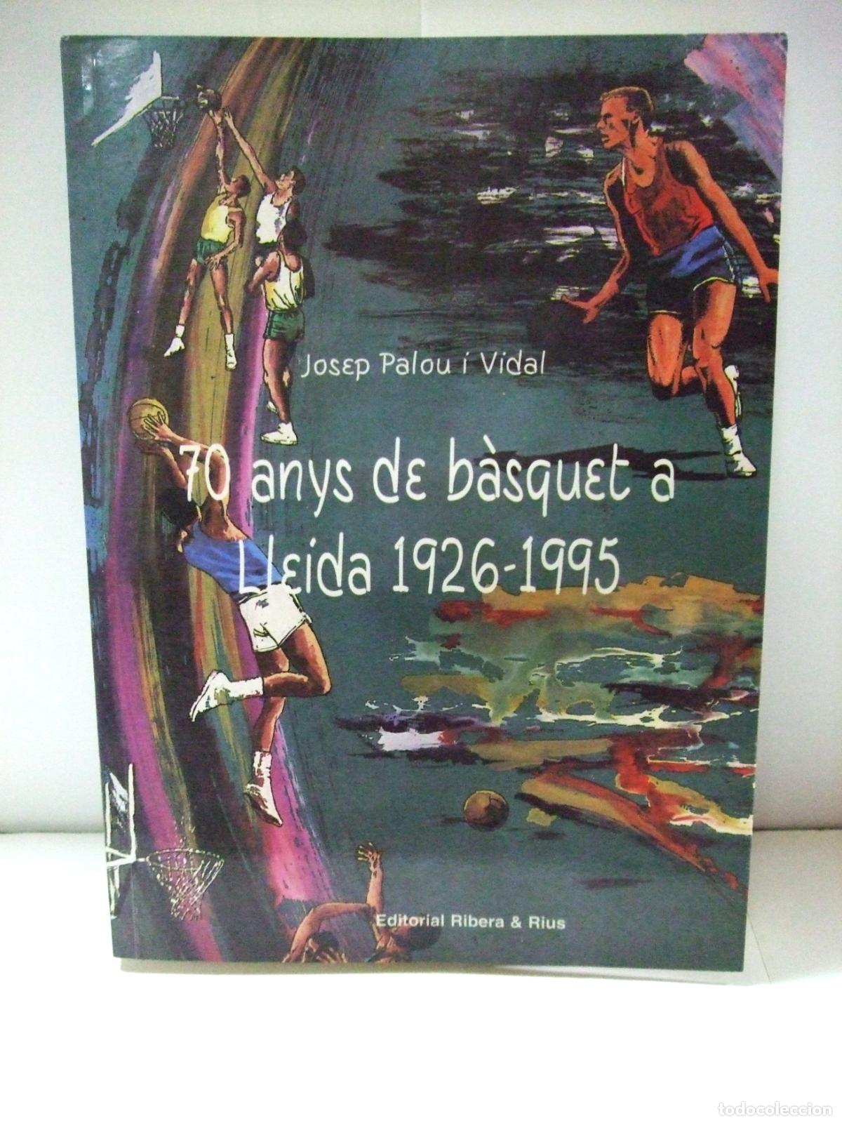 Coleccionismo deportivo: 70 ANYS DE B&Agrave;SQUET A LLEIDA 1926-1995 JOSEP PALOU I VIDAL - RIBERA RIUS - BALONCESTO BASKET L&Eacute;RIDA
