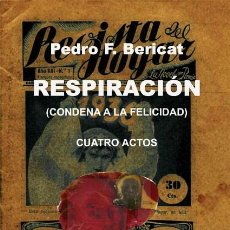 Libros: RESPIRACIÓN . CONDENA A LA FELICIDAD (CUATRO ACTOS), DE PEDRO F. BERICAT. (STI EDICIONES, 2012)