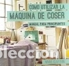 Libros: COMO UTILIZAR LA MAQUINA DE COSER - CLAYTON, MARIE