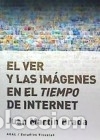 B&uuml;cher: El ver y las im&aacute;genes en el tiempo de Internet - Mart&iacute;n Prada, Juan