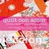 Libros: Quilt con amor: Colchas, cojines, bolsos, mantas y cortinas - Whiting, Rachel; Ellis, Cassandra