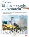 Libros: COMO PINTAR EL MAR Y EL CIELO A LA ACUARELA COMO CAPTAR LA CAMBIANTE BELLEZA DEL MAR Y EL CIELO -