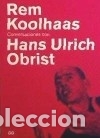 Livros: Rem Koolhaas. Conversaciones con Hans Ulrich Obrist