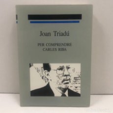 Libros: LIBRO / LLIBRE - JOAN TRIADÚ - PER COMPRENDRE CARLES RIBA - MANRESA 1993. Lote 135827010