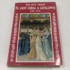 Libros: LIBRO/LLIBRE - PERE ARTÍS I BENACH - EL CANT CORAL A CATALUNYA (1891-1979) - AÑO 1980. Lote 135832950