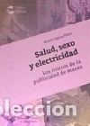 books: SALUD, SEXO Y ELECTRECIDAD. LOS INICIOS DE LA PUBLICIDAD DE MASAS - Antonio Laguna Platero
