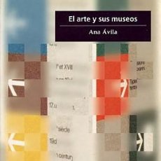Libros: EL ARTE Y SUS MUSEOS ÁVILA, ANA EDICIONES DEL SERBAL / 978-84-7628-408-7