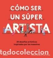Libros: C&oacute;mo ser un s&uacute;per artista: 20 desaf&iacute;os art&iacute;sticos inspirados por los maestros - Carroll, Henry;