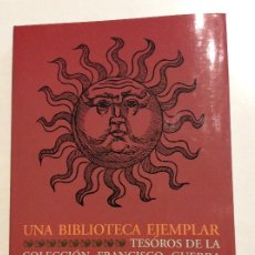 Libros: UNA BIBLIOTECA EJEMPLAR TESOROS DE LA COLECCIÓN FRANCISCO GUERRA EN LA BIBLIOTECA COMPLUTENSE