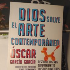 Libros: DIOS SALVE EL ARTE CONTEMPORÁNEO. ÓSCAR GARCÍA GARCÍA. PAIDOS PARA CURIOSOS. PRIMERA EDICIÓN . 2019