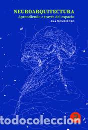 B&uuml;cher: Neuroarquitectura. Aprendiendo a trav&eacute;s del espacio - Mombiedro Lozano, Ana