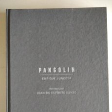 Libros: PANGOLIN (EDICIÓN INGLESA) ENRIQUE JUNCOSA, IRAN DO ESPÍRITO SANTO (GALERIA SENDA AND TURNER, 2021). Lote 352099694