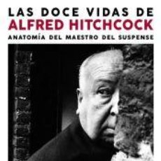 Libros: LAS DOCE VIDAS DE ALFRED HITCHCOCK - WHITE, EDWARD. Lote 364621706