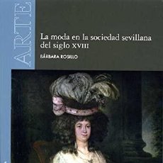 Libros: LA MODA EN LA SOCIEDAD SEVILLANA DEL SIGLO XVIII BÁRBARA ROSILLO FAIRÉN. NUEVO!!!. Lote 375243044
