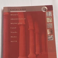 Libros: MUSEU ARQUEOLÒGIC MUNICIPAL ALCOY ALCOI . CAMIL , VICEDO, MOLTÓ . CATÁLOGO . 2000
