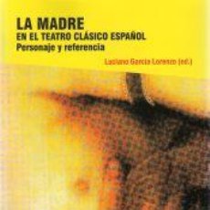 Libros: LA MADRE EN EL TEATRO CLÁSICO ESPAÑOL - GARCÍA LORENZO, LUCIANO. Lote 402303659