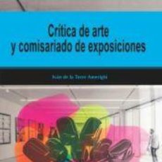 Libros: CRITICA DE ARTE Y COMISARIADO DE EXPOSICIONES - DE LA TORRE AIMERIGHI, IVÁN. Lote 402933959