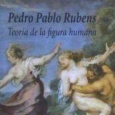 Libros: TEORÍA DE LA FIGURA HUMANA - PEDRO PABLO RUBENS. Lote 403048369