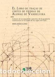 B&uuml;cher: El Libro de tra&ccedil;as de cortes de piedras de Alonso de Vandelvira. Contexto de un manual de canter&iacute;a