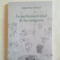 Libros: LA PERFORMATIVIDAD DE LAS IMÁGENES. ANDREA SOTO CALDERÓN