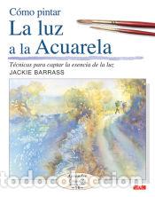 Libri: COMO PINTAR LA LUZ A LA ACUARELA - BARRASS, JACKIE