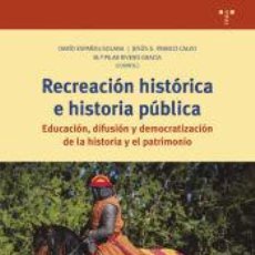 Libros: RECREACIÓN HISTÓRICA E HISTORIA PÚBLICA: EDUCACIÓN, DIFUSIÓN Y DEMOCRATIZACIÓN DE LA HISTORIA Y EL