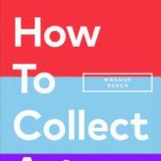 Libros: HOW TO COLLECT ART - RESCH, MAGNUS