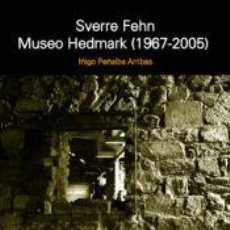 Libros: FEHN: SVERRE FEHN. MUSEO HEDMARK (1967-2005) - IÑIGO PEÑALBA ARRIBAS