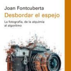 Libros: DESBORDAR EL ESPEJO - FONTCUBERTA, JOAN