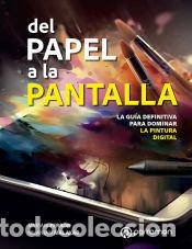 books: Del papel a la pantalla. La gu&iacute;a definitiva para dominar la pintura digital - Malakar, Nilanjan;