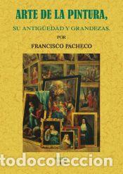 Libros: Arte de la pintura, su antig&uuml;edad y grandezas - Pacheco, Francisco
