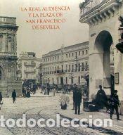 Libros: La Real Audiencia y la Plaza de San Francisco de Sevilla - P&eacute;rez Escolano, Victor; Tiz&oacute;n Ferrer,