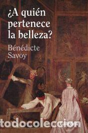 Libros: &iquest;A qui&eacute;n pertenece la belleza? - Savoy, B&eacute;n&eacute;dicte