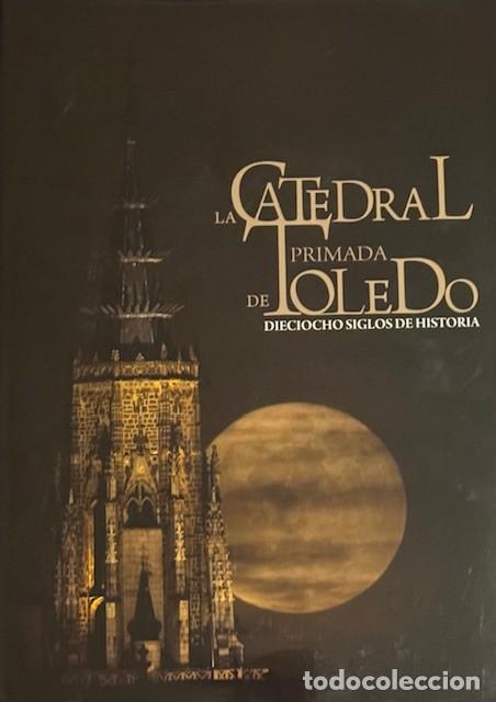 Libros: La Catedral Primada de Toledo,18 siglos de historia. Edita Promecal. 2010. 647 p&aacute;gs. 35x25.