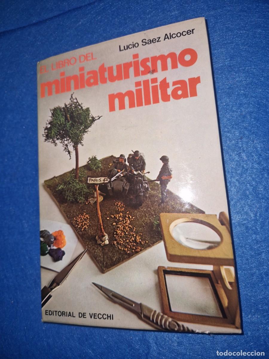 Libros: El Libro del Miniaturismo Militar. Lucio Saez Alcocer - Ed. De Vecchi, A&ntilde;o 1979