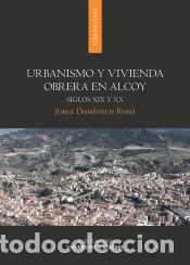Libros: Urbanismo y vivienda obrera en Alcoy: Siglos XIX y XX - Domenech Rom&aacute;, Jorge