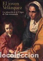 Libros: El joven Vel&aacute;zquez: la educaci&oacute;n de la Virgen de Yale restaurada - John Marciari; Carmen Albendea