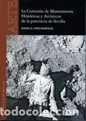 Libros: Comisi&oacute;n de Monumentos HIst&oacute;ricos y Art&iacute;sticos de la provincia de Sevilla, La - L&oacute;pez Rodr&iacute;guez,