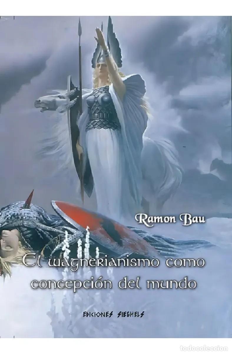 Libros: El wagnerianismo como concepci&oacute;n del mundo, de Ram&oacute;n Bau &mdash; Ediciones Sieghels / Chakravarti &mdash; LM